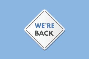 we're back Button. we are back Sign Icon Label Sticker Web Buttons vector