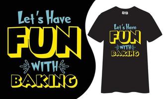 Let's have fun with baking t shirt design. vector