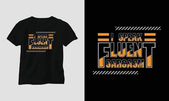 i speak fluent sarcasm - Sarcasm Typography T-shirt and apparel design vector