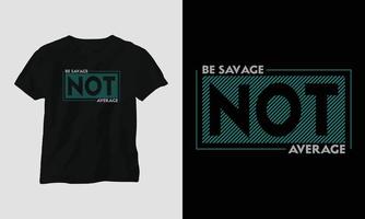 ser salvaje, no promedio: diseño de camisetas y prendas de tipografía de sarcasmo vector