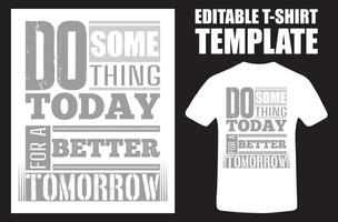 Do Something Today For A Better Tomorrow. Do Something Today Modern Typography Quote Grey T Shirt Design. Vector Illustration Design For T Shirt Graphics. Stylish T-Shirt And Apparel Design.eps