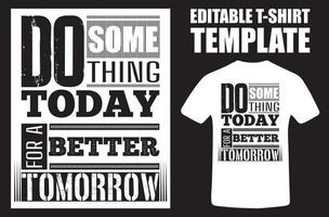 Do Something Today Modern Typography Quote Black T Shirt Design. Do Something Today For A Better Tomorrow Vector Illustration Design For T Shirt Graphics. Stylish T-Shirt And Apparel Design.eps