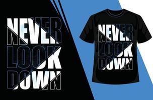 Design Vector Typography Never Look Down For Print T Shirt Men. Minimal Typography Modern Fashion Slogan For T-Shirt And Apparels Graphic Vector Print.eps