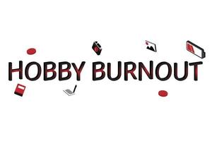 hobby burnout is you no longer find interest in your hobbies, or the thought of working on one of your hobbies feels exhausting vector