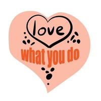 Do what you love quote. Hand drawn motivational vector lettering for poster, textile, souvenir, card, sticker design.