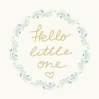 Hello little one greeting card for baby shower and congratulations on the birth of a baby. Hand drawn art. Handwriting vector