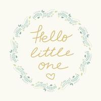 Hello little one greeting card for baby shower and congratulations on the birth of a baby. Hand drawn art. Handwriting vector