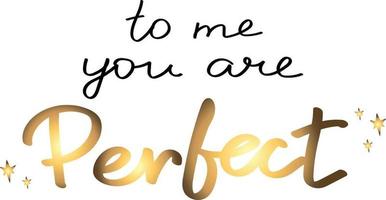 To me you are perfect. Handwriting. Lettering. Black and gold. Love card vector