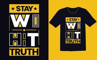Stay with truth typography t shirt design vector