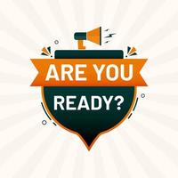 are you ready banner label sticker with Loudspeaker or megaphone vector