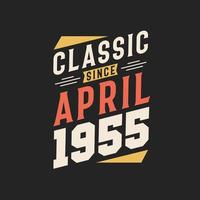 Classic Since April 1955. Born in April 1955 Retro Vintage Birthday vector