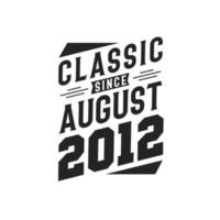 Classic Since August 2012. Born in August 2012 Retro Vintage Birthday vector