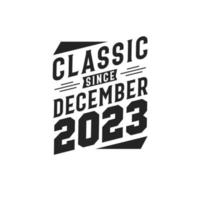 Classic Since December 2023. Born in December 2023 Retro Vintage Birthday vector
