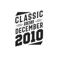 Classic Since December 2010. Born in December 2010 Retro Vintage Birthday vector