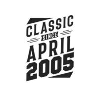 Classic Since April 2005. Born in April 2005 Retro Vintage Birthday vector