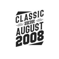 Classic Since August 2008. Born in August 2008 Retro Vintage Birthday vector