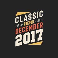 Classic Since December 2017. Born in December 2017 Retro Vintage Birthday vector