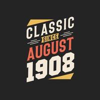 Classic Since August 1908. Born in August 1908 Retro Vintage Birthday vector