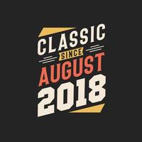 Classic Since August 2018. Born in August 2018 Retro Vintage Birthday vector