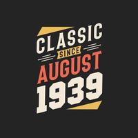 Classic Since August 1939. Born in August 1939 Retro Vintage Birthday vector