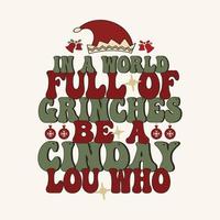 Retro In A World Full Of Grinches Be A Cindy Lou Who - snowman, Christmas, ornament, illustration typography vector - Christmas t shirt design for print.