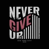 Never give up, slogan tee graphic typography for print t shirt design,vector illustration vector