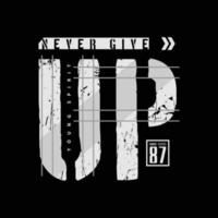 Never give up, slogan tee graphic typography for print t shirt design,vector illustration vector