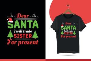 Querido Papá Noel, cambiaré a mi hermana por el presente: plantilla de diseño de camisetas vectoriales tipográficas. con el árbol, santa, ilustración vector