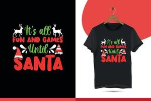 todo es diversión y juegos hasta santa - plantilla de diseño de camiseta navideña tipográfica. con santa, venado, árbol y feliz navidad regalo divertido ilustración vector