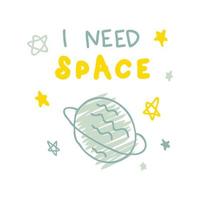 I NEED SPACE slogan print with planet and stars. vector