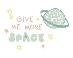 GIVE ME MORE SPACE slogan print with planet and stars. vector