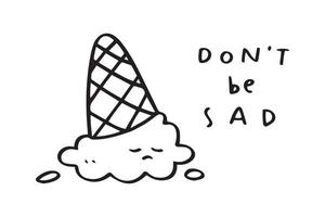Don't de sad motivational word with sad ice cream character illustration vector