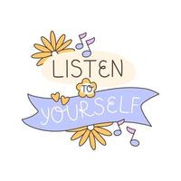 Listen to yourself - a quote that encourages you to be able to live in harmony with yourself. mental health. Suitable for banner, poster, social media story, diary. Vector