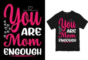 You are mom engough, Happy mother's day - mother quotes typographic t shirt design vector