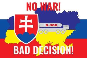 The contour of the map of Ukraine is painted in the colors of the flag of Ukraine on the flag of Slovakia and the installation of S-300.  inscription NO WAR and BAD DECISION vector