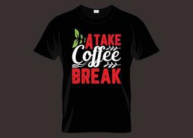 Take A Coffee Break Typography T shirt Design vector