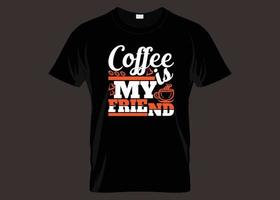 Coffee Is My Friend Typography T shirt Design vector