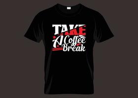 Take A Coffee Break Typography T shirt Design vector