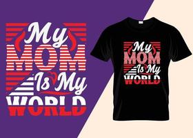 My Mom Is My World Typography T-shirt Design vector