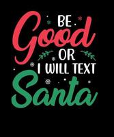 Be good or I will text Santa christmas design vector