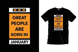 Great people are born in January. Modern motivational cool typography t shirt design for prints, apparel, vector, art, illustration, typography, poster, template, trendy black tee shirt design. vector