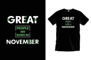 Great people are born in November. Modern motivational typography t shirt design for prints, apparel, vector, art, illustration, typography, poster, template, trendy black tee shirt design. vector