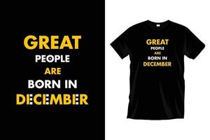 grandes personas nacen en diciembre. diseño moderno de camisetas de tipografía motivacional para estampados, prendas de vestir, vectores, arte, ilustración, tipografía, afiche, plantilla, diseño moderno de camisetas negras. vector