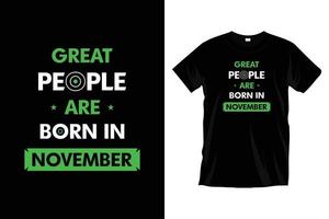Great people are born in November. Modern motivational inspirational typography t shirt design for prints, apparel, vector, art, illustration, poster, template, trendy black tee shirt design. vector