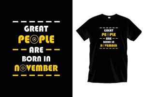 Great people are born in November. Modern motivational typography t shirt design for prints, apparel, vector, art, illustration, typography, poster, template, trendy black tee shirt design. vector