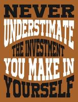 Never Underestimate the investment you make in your self vector