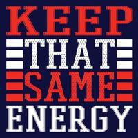 Keep That Same Energy Typography vector