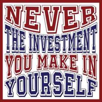 Never Underestimate the investment you make in your self vector