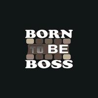 Born to be boss,motivation typography quote t-shirt design,poster, print, postcard and other uses vector