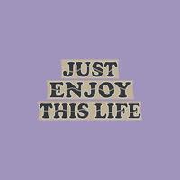 Just enjoy this life, typography for T-shirt graphics, poster, print, postcard and other uses,vector illustration t-shirt design concept. vector